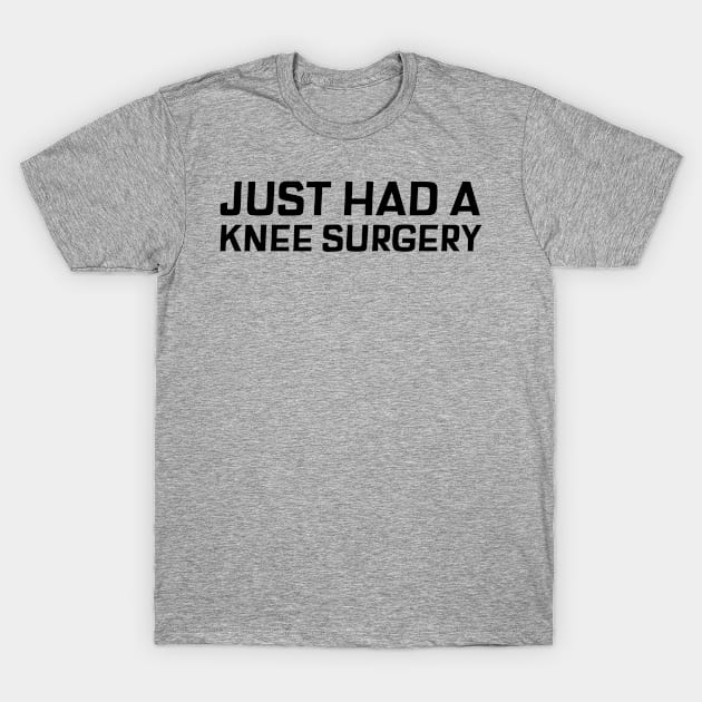 Just had a Knee Surgery T-Shirt by Sanworld